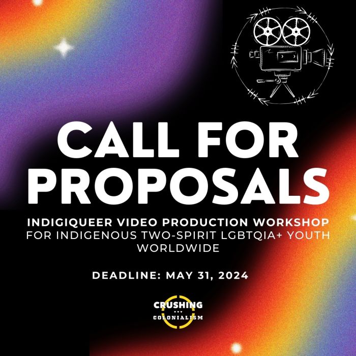 Over a black background with rainbow decoration, text reads: CALL FOR PROPOSALS - Indigiqueer video production workshop for Indigenous two-spirit LGBTQIA+ youth worldwide. Deadline May 31, 2024